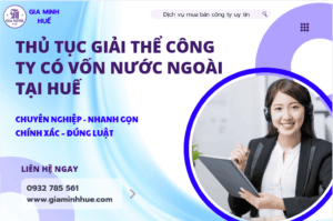 Thủ tục giải thể công ty vốn nước ngoài tại Huế theo quy định Luật Đầu tư và Luật Doanh nghiệp.